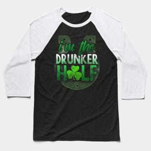 I'm The Drunker Half St Patricks Day Matching Couples Baseball T-Shirt